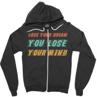 Lose Your Dream Zipper Hoodie | Artistshot