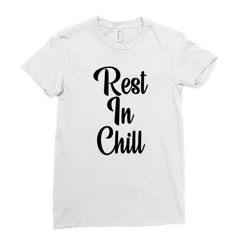 Rest In Chill Ladies Fitted T-Shirt by SuryanaShop | Artistshot