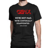 Genx Were Not Mad Classic T-shirt | Artistshot