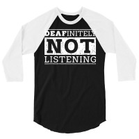 Deafinitely Not Listening   Disability T Shirt 3/4 Sleeve Shirt | Artistshot