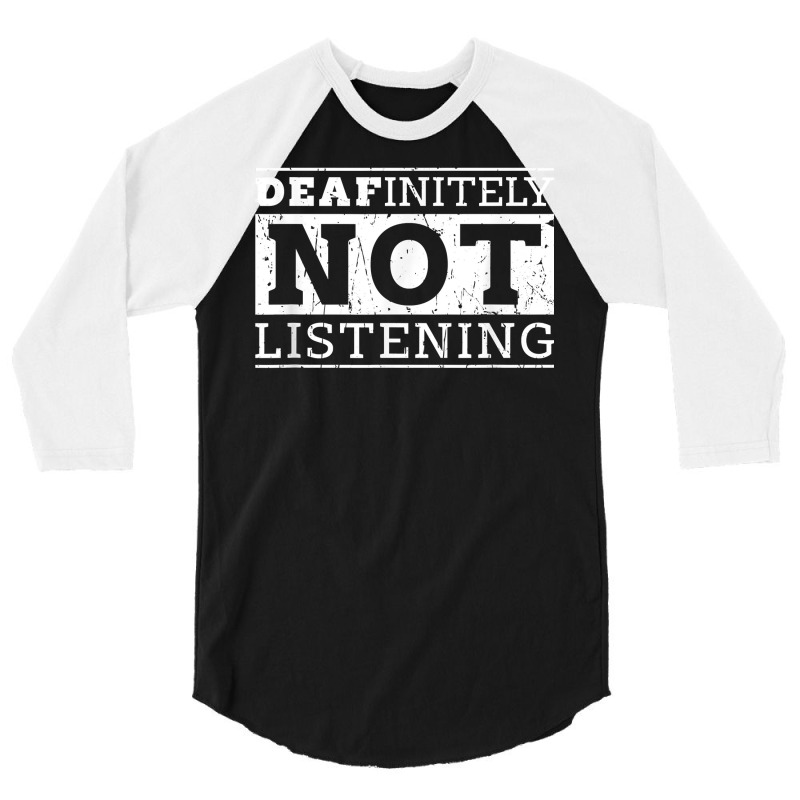 Deafinitely Not Listening   Disability T Shirt 3/4 Sleeve Shirt by gillanbepicaia | Artistshot