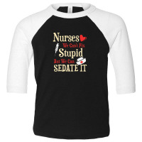 Funny For Nurses We Can't Fix Stupid But We Can Sedate It Toddler 3/4 Sleeve Tee | Artistshot