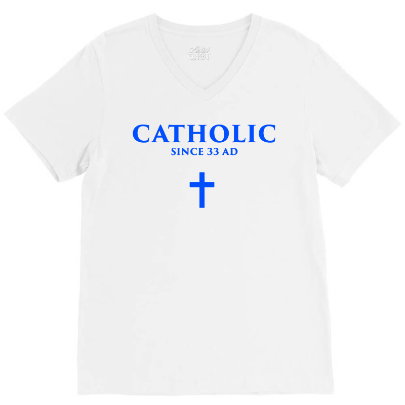 Catholic Since 33 Ad V-neck Tee | Artistshot