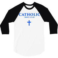 Catholic Since 33 Ad 3/4 Sleeve Shirt | Artistshot