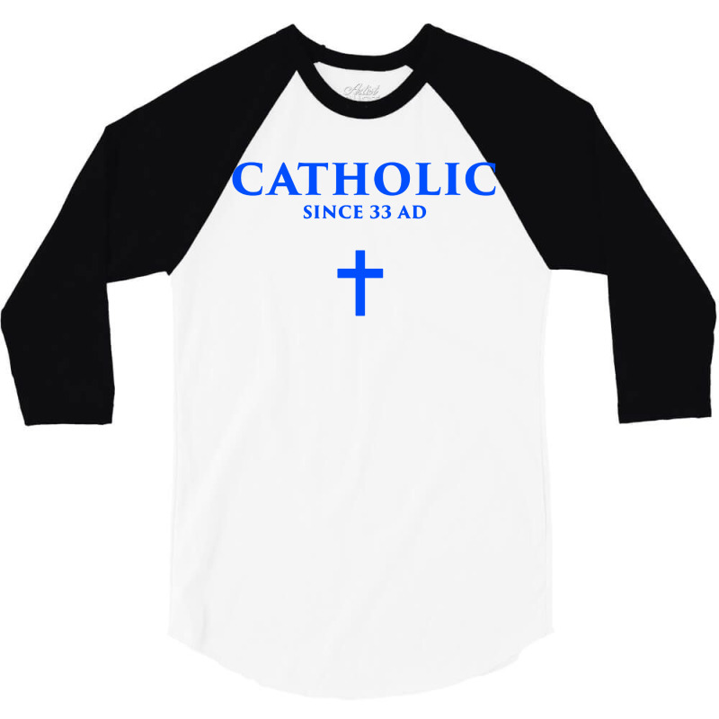 Catholic Since 33 Ad 3/4 Sleeve Shirt | Artistshot