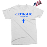 Catholic Since 33 Ad Exclusive T-shirt | Artistshot