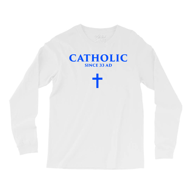 Catholic Since 33 Ad Long Sleeve Shirts | Artistshot