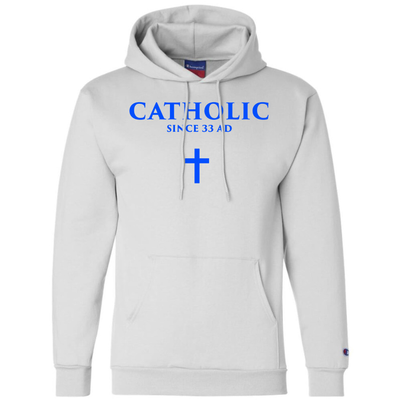 Catholic Since 33 Ad Champion Hoodie | Artistshot