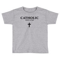 Catholic Since 33 Ad Toddler T-shirt | Artistshot