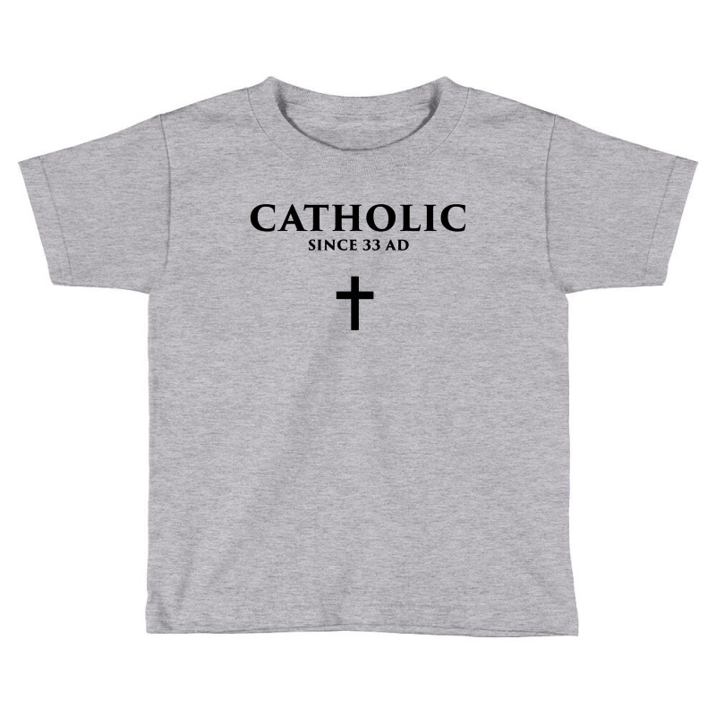 Catholic Since 33 Ad Toddler T-shirt | Artistshot