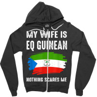 My Wife Is Eq Guinean Nothing Scare Me Flag Guinea Heritage T Shirt Zipper Hoodie | Artistshot