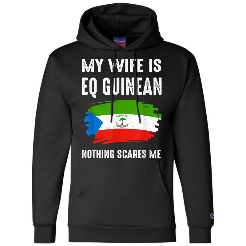 My Wife Is Eq Guinean Nothing Scare Me Flag Guinea Heritage T Shirt Champion Hoodie | Artistshot