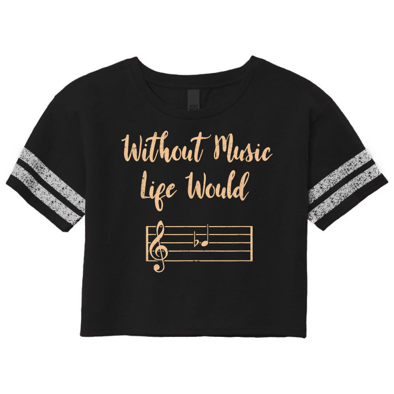 Without Music Life Would B Flat Musical Notes Pun T Shirt Scorecard Crop Tee by norhannuchols | Artistshot