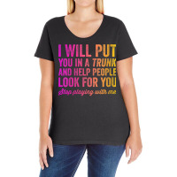 Womens Funny I Will Put You In A Trunk And Help People Look For You V Ladies Curvy T-shirt | Artistshot