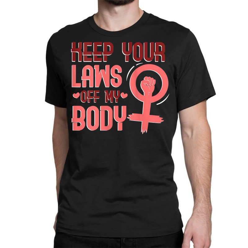 Womens Keep Your Laws Off My Body Tank Top Classic T-shirt | Artistshot