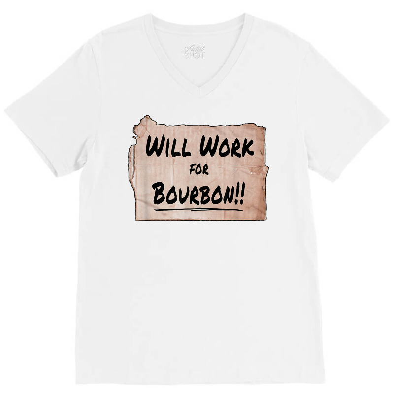 Will Work For Bourbon   Cardboard Sign T Shirt V-Neck Tee by erinlorrai | Artistshot