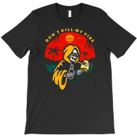 Don't Kill My Vibe T-shirt | Artistshot