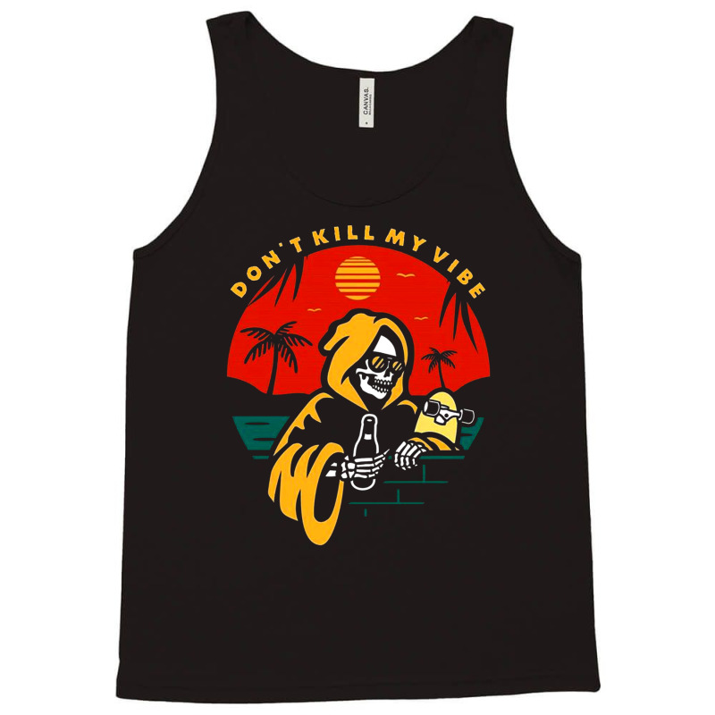 Don't Kill My Vibe Tank Top | Artistshot