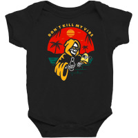 Don't Kill My Vibe Baby Bodysuit | Artistshot