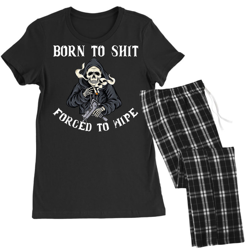 Born To Shit Forced To Wipe   Born 2 Shit Forced 2 Wipe T Shirt Women's Pajamas Set by erinlorrai | Artistshot