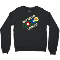 Just The Tip I Promise T Shirt Crewneck Sweatshirt | Artistshot