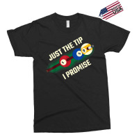 Just The Tip I Promise T Shirt Exclusive T-shirt | Artistshot