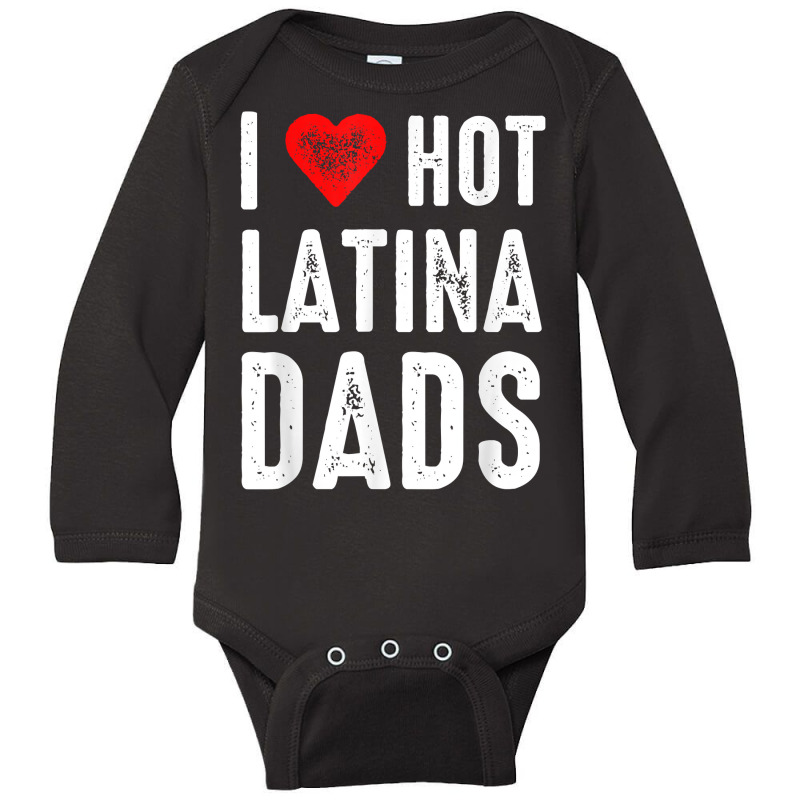 I Love Hot Latina Dads T Shirt Long Sleeve Baby Bodysuit by gillanbepicaia | Artistshot