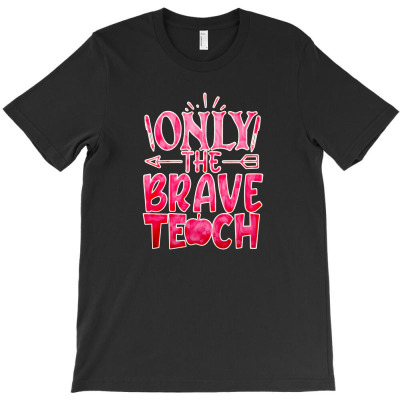 Only The Brave Teach T-shirt Designed By Devart