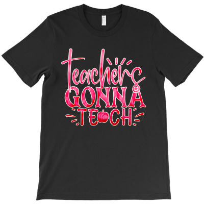 Teachers Gonna Teach T-shirt Designed By Devart