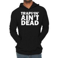 Trappin Ain't Dead T Shirt Lightweight Hoodie | Artistshot