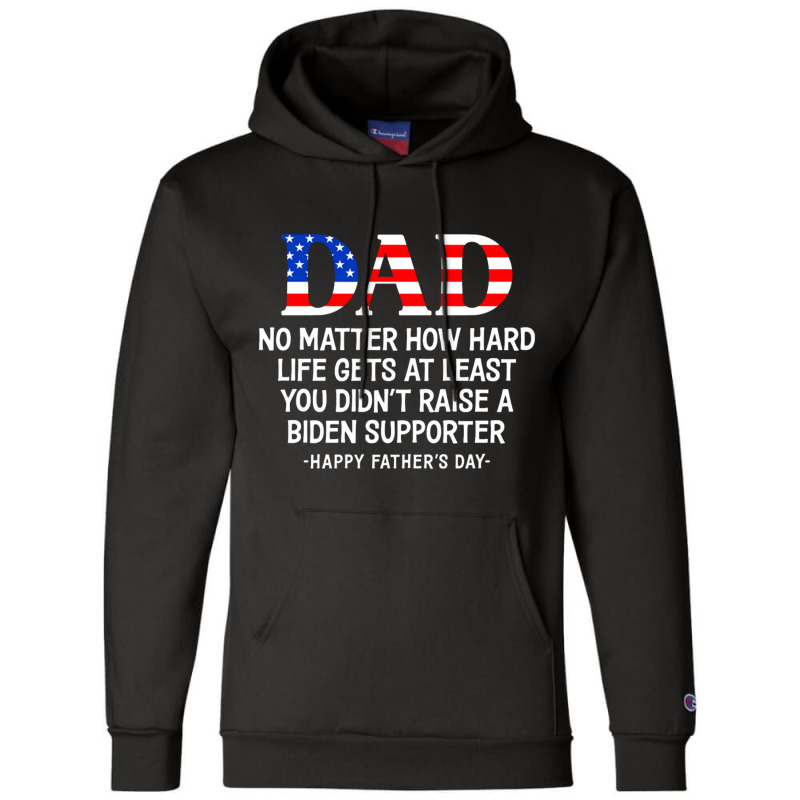 Dad Father's Day At Least You Didn't Raise A Biden Supporter Long Slee Champion Hoodie | Artistshot