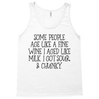 Some People Age Like A Fine Wine I Aged Like Milk T Shirt Tank Top | Artistshot