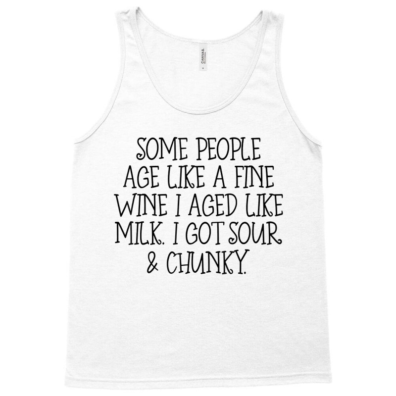 Some People Age Like A Fine Wine I Aged Like Milk T Shirt Tank Top | Artistshot