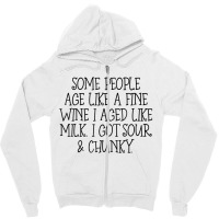 Some People Age Like A Fine Wine I Aged Like Milk T Shirt Zipper Hoodie | Artistshot