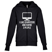 I Like Computers And Maybe 3 People Youth Zipper Hoodie | Artistshot