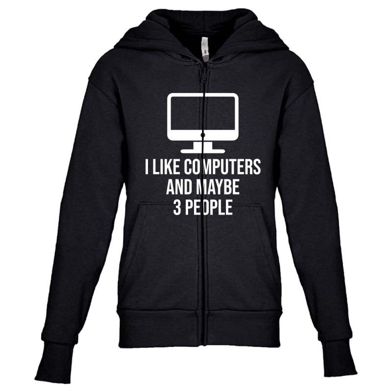 I Like Computers And Maybe 3 People Youth Zipper Hoodie by thebestisback | Artistshot