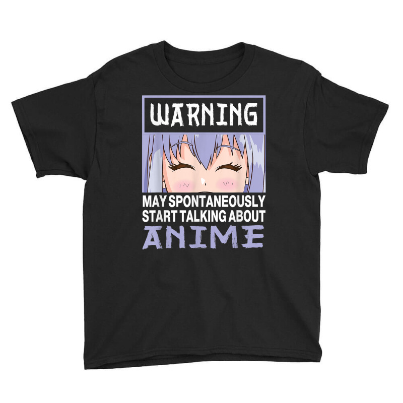 Warning May Spontaneously Start Talking About Anime T Shirt Youth Tee | Artistshot