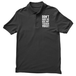 Don't Make Me Use My Teacher Voice Men's Polo Shirt | Artistshot