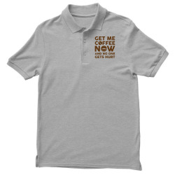 Get me coffee now and no one gets hurt Men's Polo Shirt | Artistshot