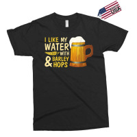 Beer Drinker I Like My Water With Barley And Hops Happy Me T Shirt Exclusive T-shirt | Artistshot