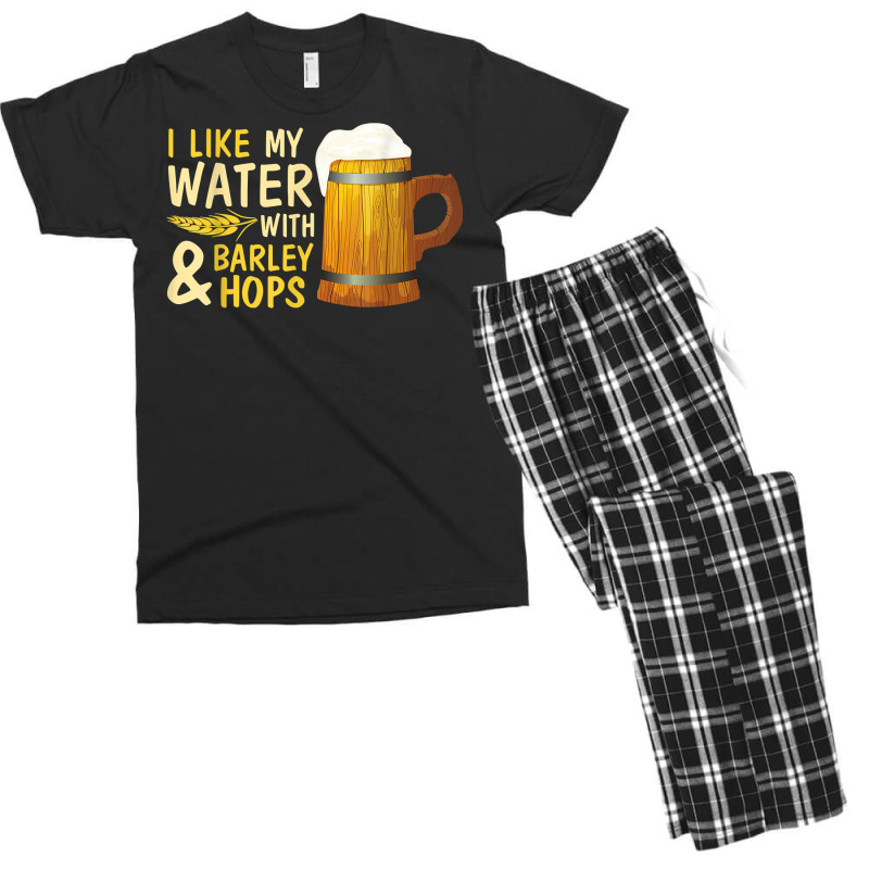 Beer Drinker I Like My Water With Barley And Hops Happy Me T Shirt Men's T-shirt Pajama Set | Artistshot