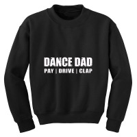 Dance Dad   Dancing Recital Pay Drive Clap Funny Quote Youth Sweatshirt | Artistshot