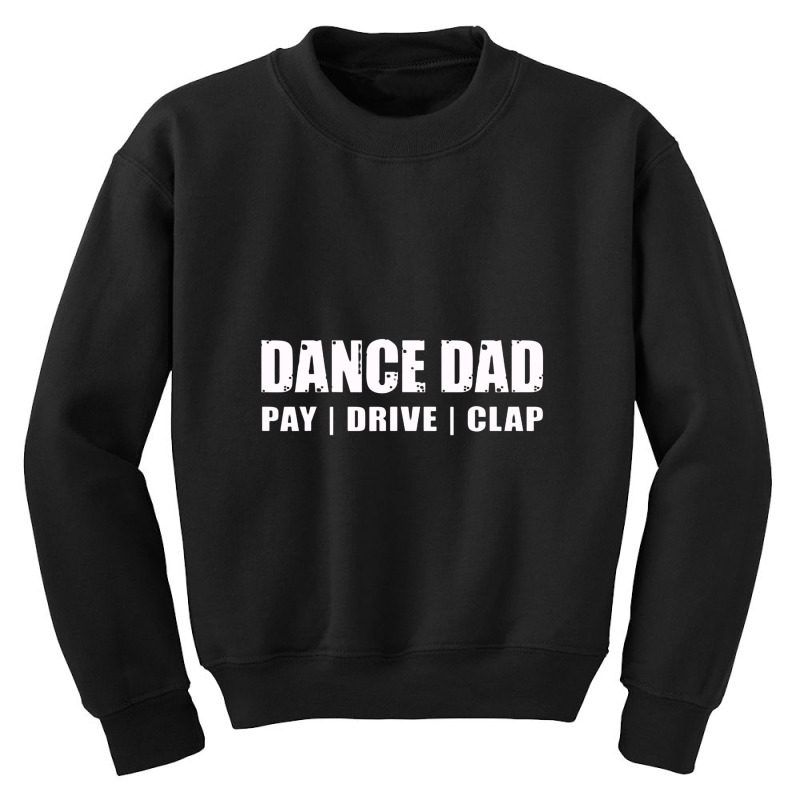 Dance Dad   Dancing Recital Pay Drive Clap Funny Quote Youth Sweatshirt | Artistshot