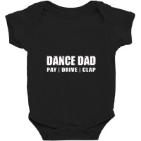 Dance Dad   Dancing Recital Pay Drive Clap Funny Quote Baby Bodysuit | Artistshot