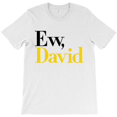 Ew David T-shirt Designed By Bonnie G Metcalf