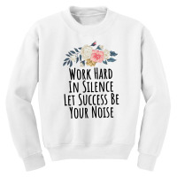 Work Hard In Silence Let Success Be Your Noise Youth Sweatshirt | Artistshot