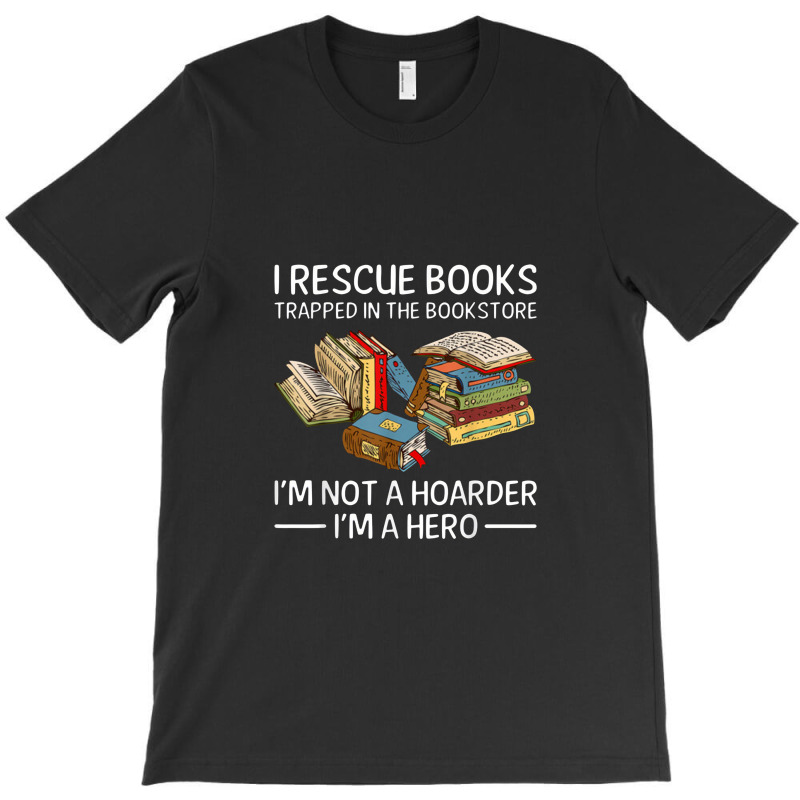 I Rescue Books Trapped In The Bookstore T-shirt | Artistshot