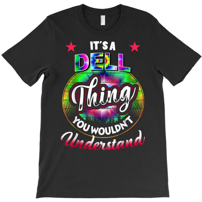 It's A Dell Thing You Wouldn't Understand   Dell Name T Shirt T-shirt | Artistshot