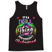 It's A Dell Thing You Wouldn't Understand   Dell Name T Shirt Tank Top | Artistshot