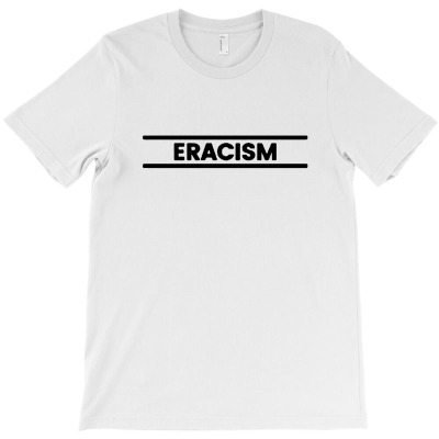 Eracism T-shirt Designed By Bonnie G Metcalf